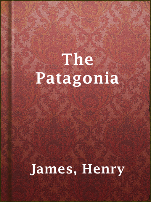 Title details for The Patagonia by Henry James - Available